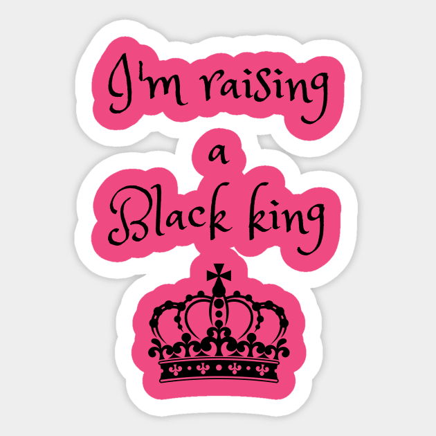 I'm raising a black king Sticker by Blessed And Black